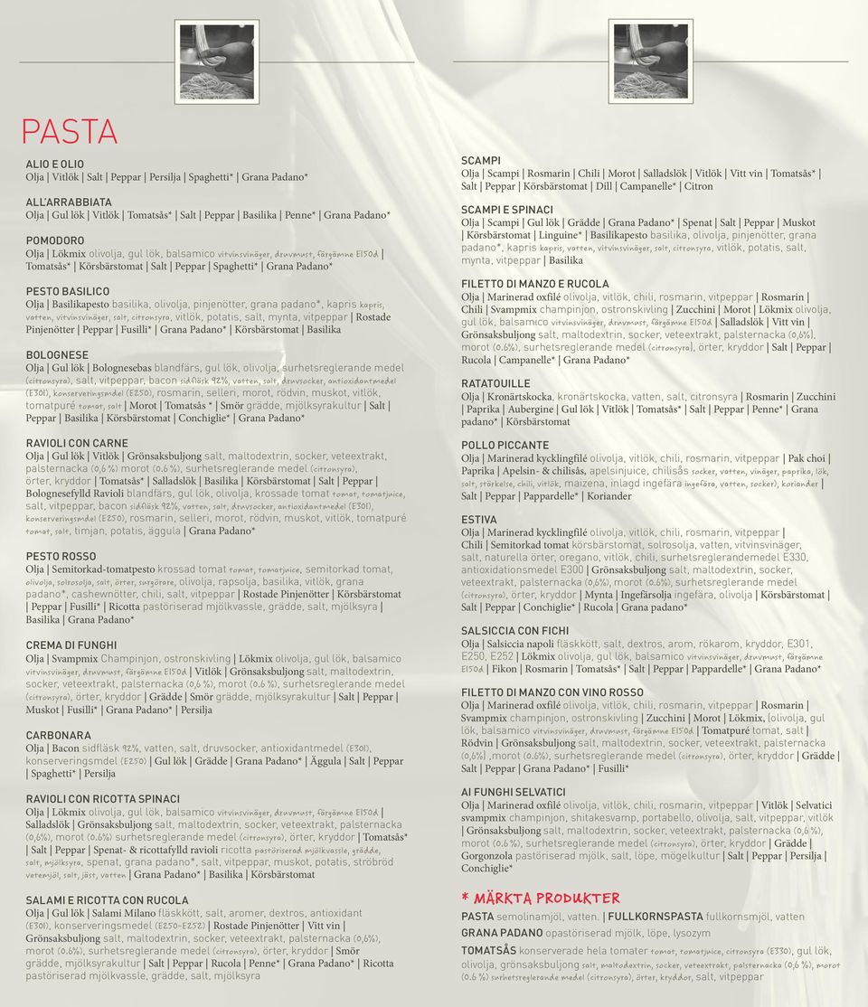 kapris kapris, vatten, vitvinsvinäger, salt, citronsyra, vitlök, potatis, salt, mynta, vitpeppar Rostade Pinjenötter Peppar Fusilli* Grana Padano* Körsbärstomat Basilika Bolognese Olja Gul lök