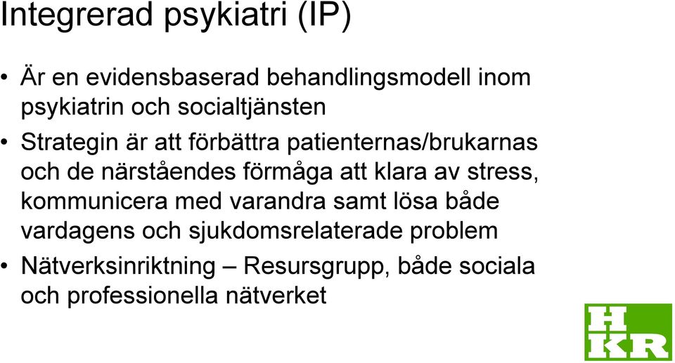 förmåga att klara av stress, kommunicera med varandra samt lösa både vardagens och