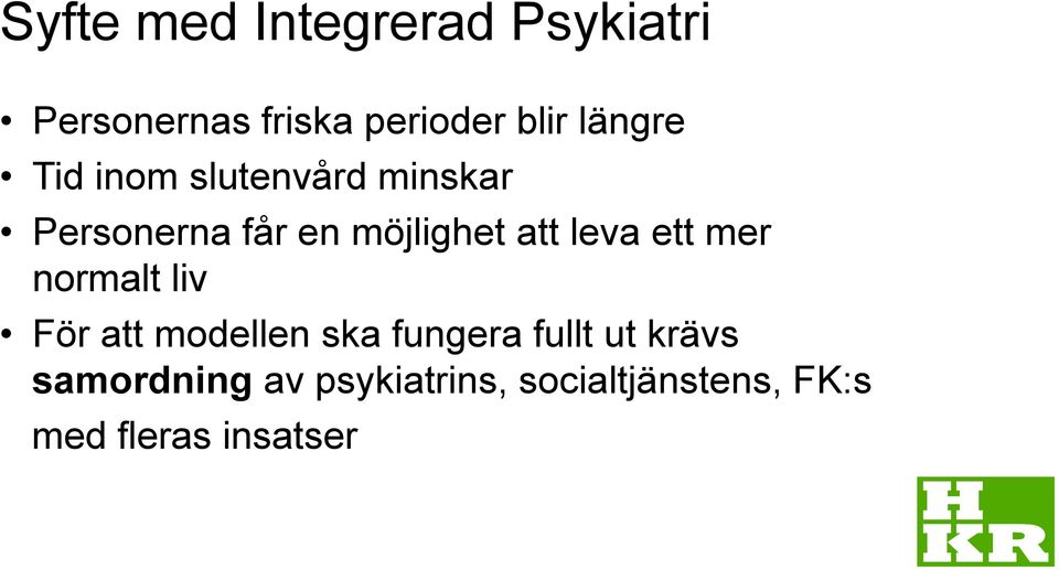 leva ett mer normalt liv För att modellen ska fungera fullt ut