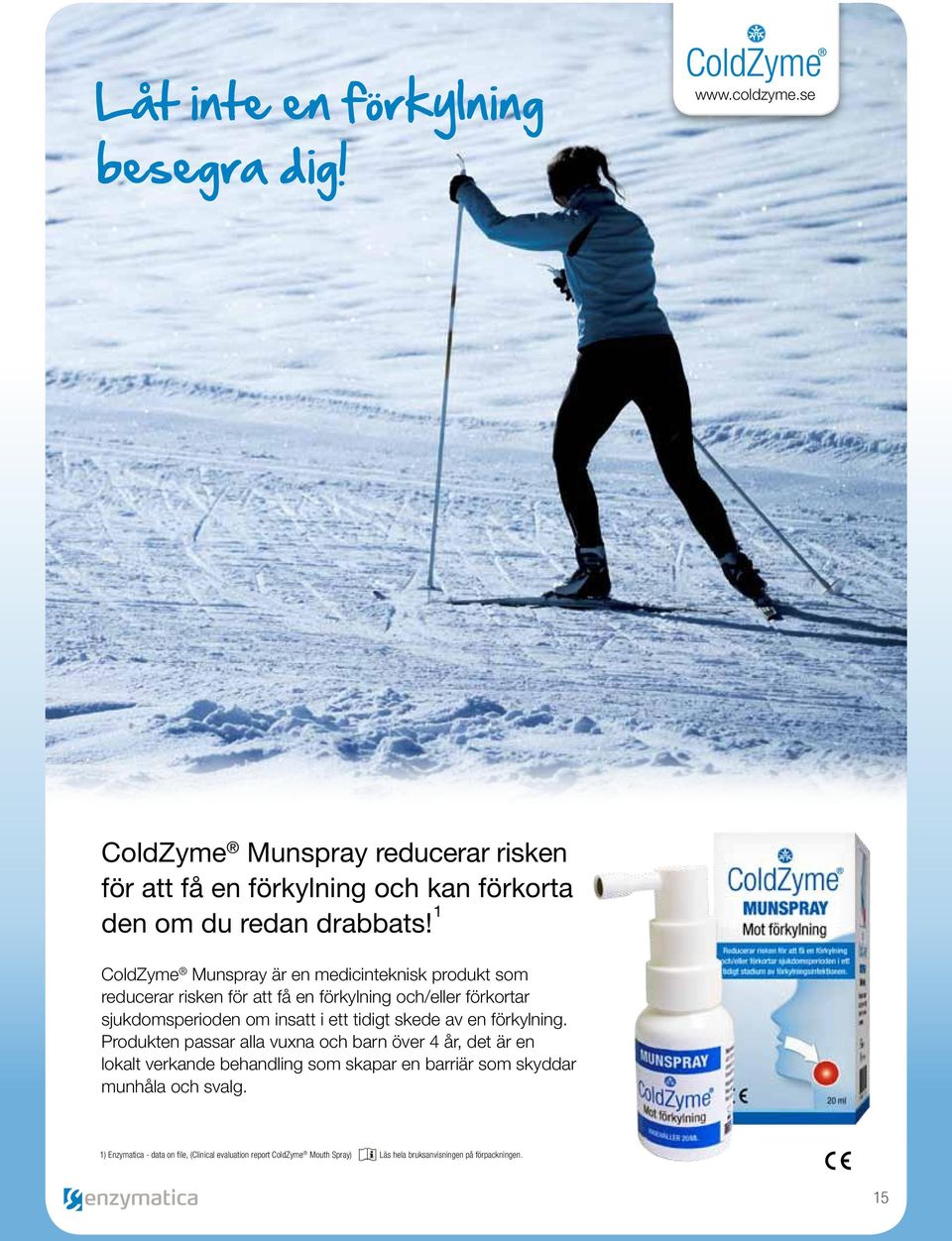 1 ColdZyme Munspray är en medicinteknisk produkt som reducerar risken för att få en förkylning och/eller förkortar sjukdomsperioden om insatt i ett