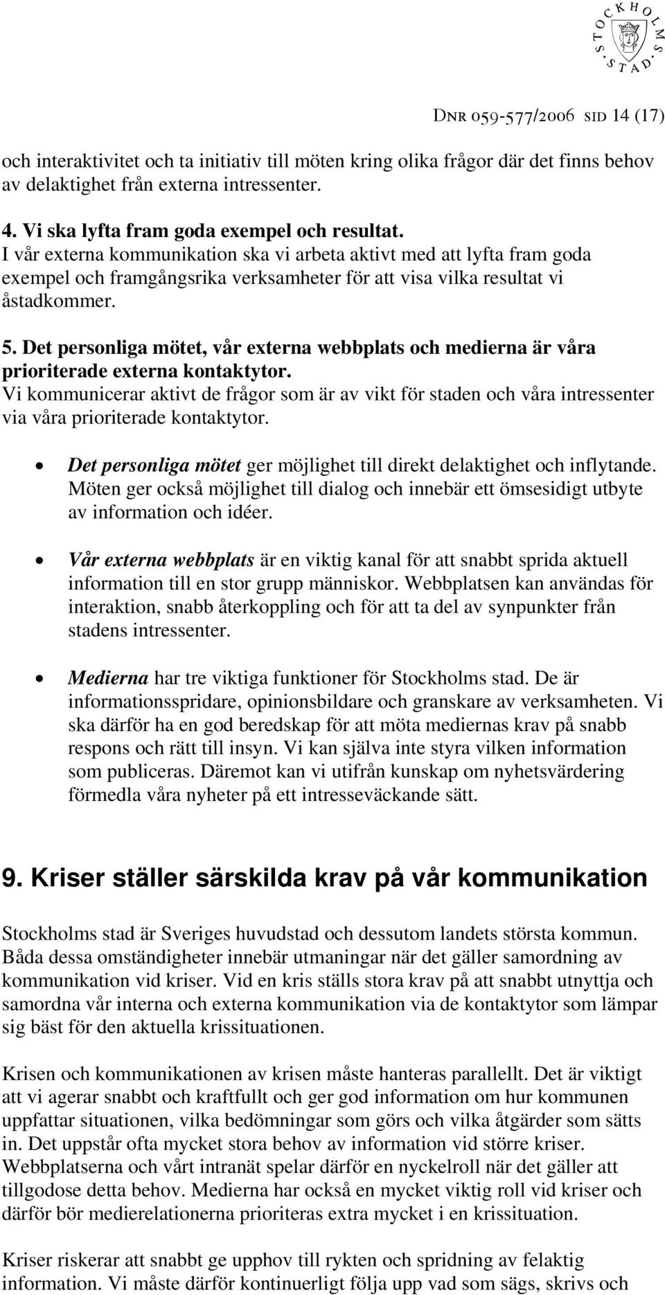 5. Det personliga mötet, vår externa webbplats och medierna är våra prioriterade externa kontaktytor.