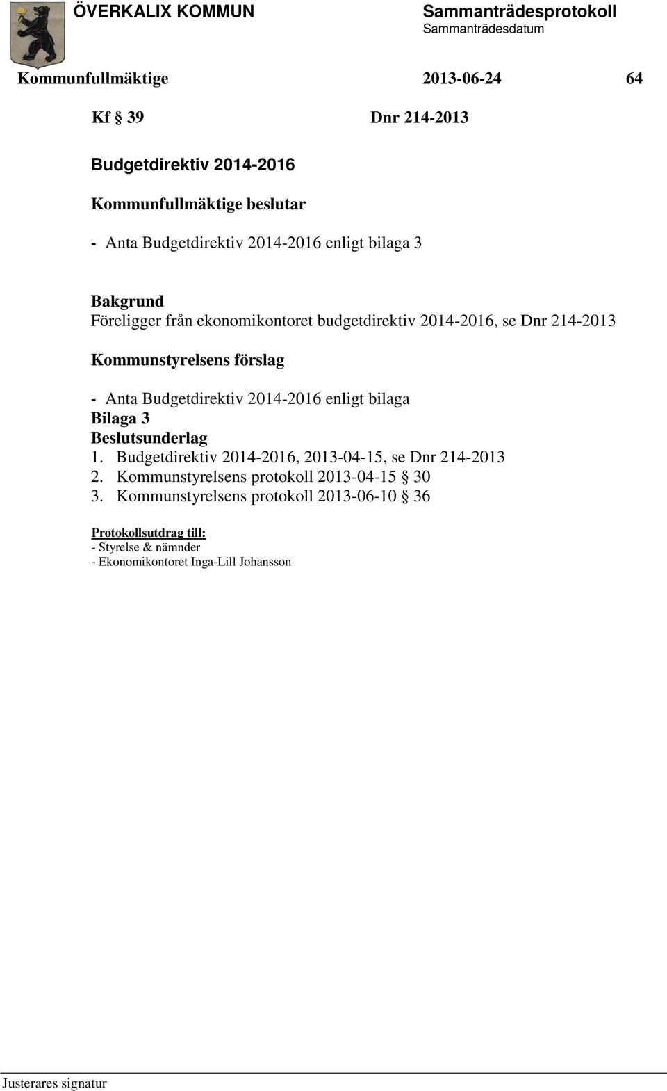 2014-2016 enligt bilaga Bilaga 3 Beslutsunderlag 1. Budgetdirektiv 2014-2016, 2013-04-15, se Dnr 214-2013 2.