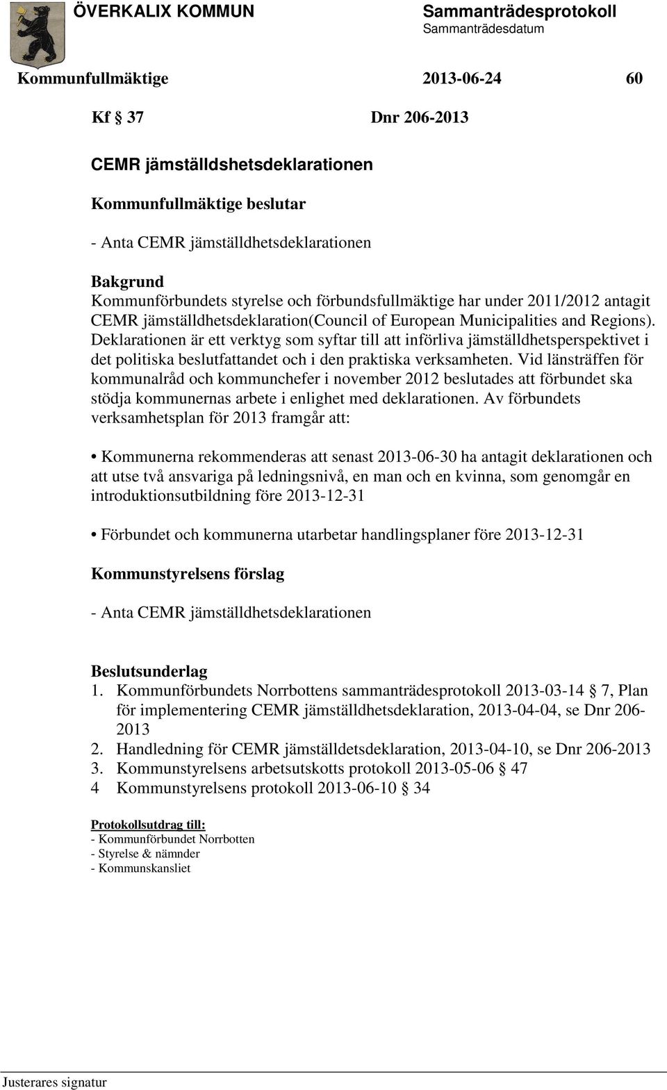 Deklarationen är ett verktyg som syftar till att införliva jämställdhetsperspektivet i det politiska beslutfattandet och i den praktiska verksamheten.