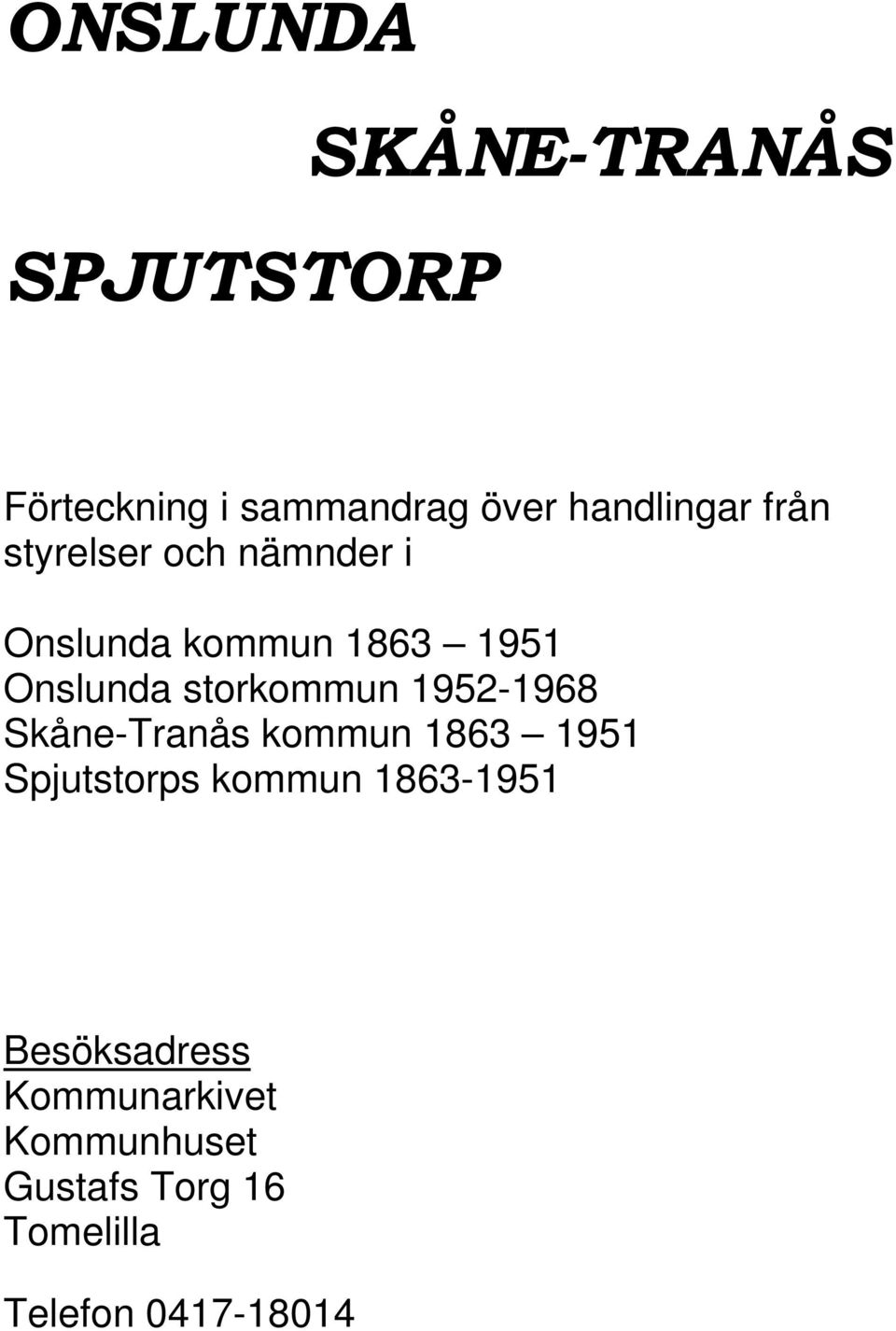 1952-1968 Skåne-Tranås kommun 1863 1951 Spjutstorps kommun 1863-1951