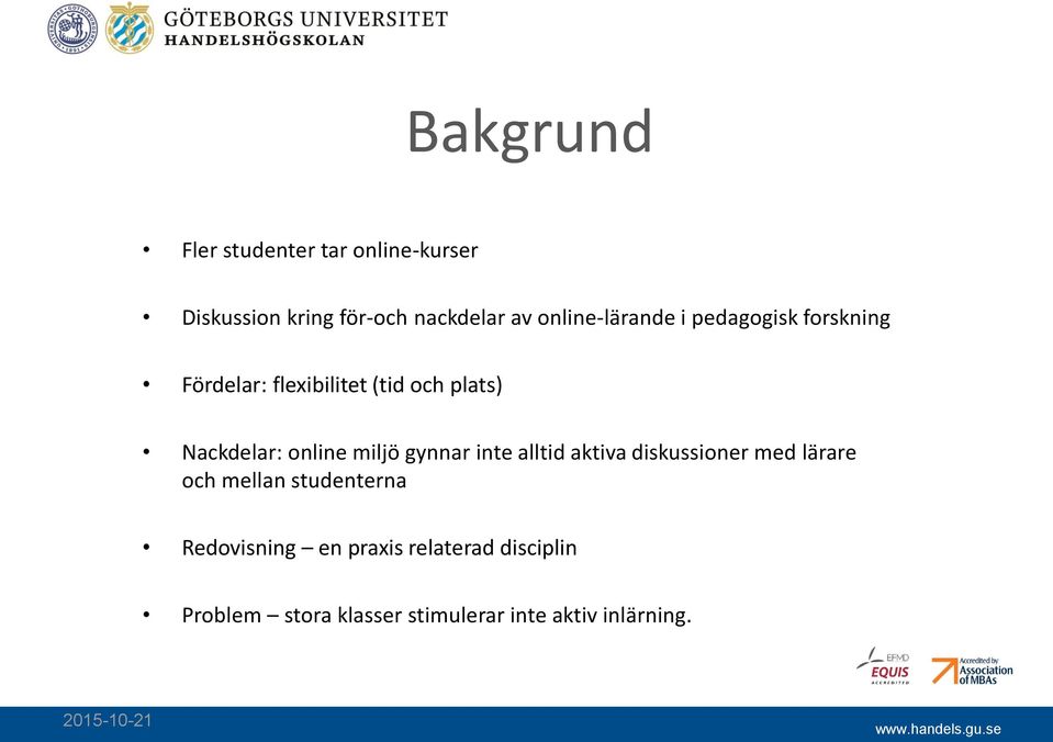 online miljö gynnar inte alltid aktiva diskussioner med lärare och mellan studenterna