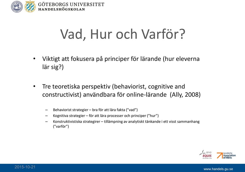 (Ally, 2008) Behaviorist strategier bra för att lära fakta ( vad ) Kognitiva strategier för att lära