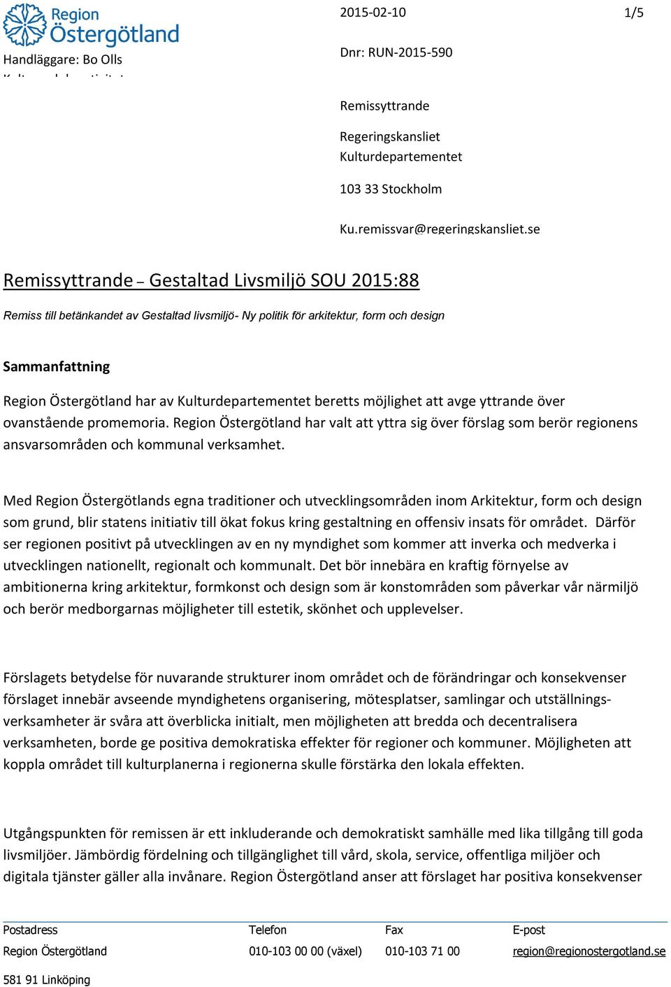 yttrande över ovanstående promemoria. har valt att yttra sig över förslag som berör regionens ansvarsområden och kommunal verksamhet.
