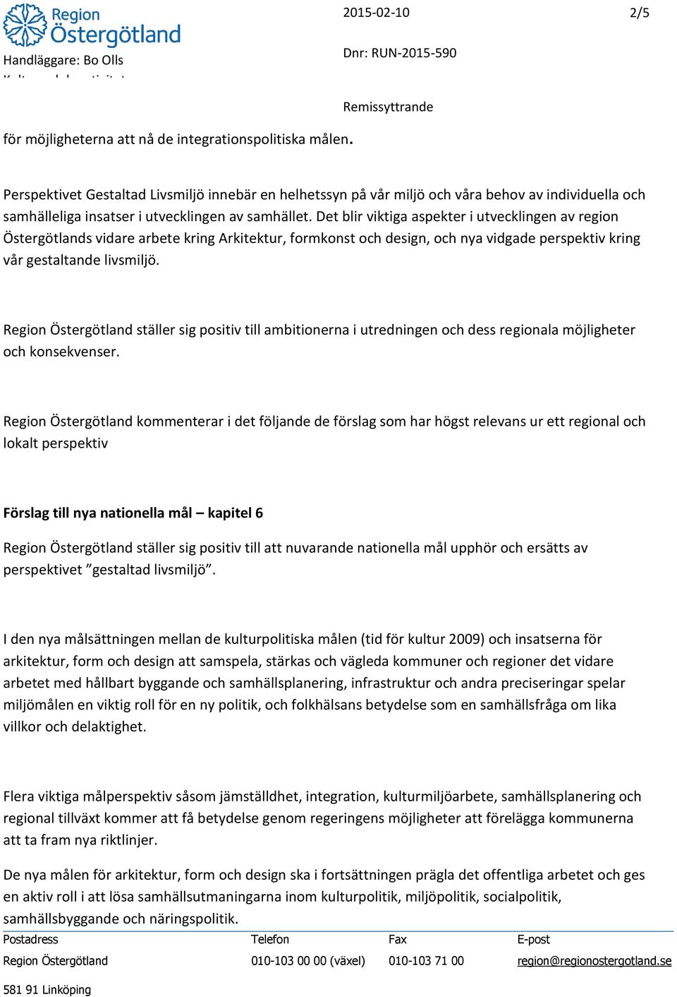 Det blir viktiga aspekter i utvecklingen av region Östergötlands vidare arbete kring Arkitektur, formkonst och design, och nya vidgade perspektiv kring vår gestaltande livsmiljö.