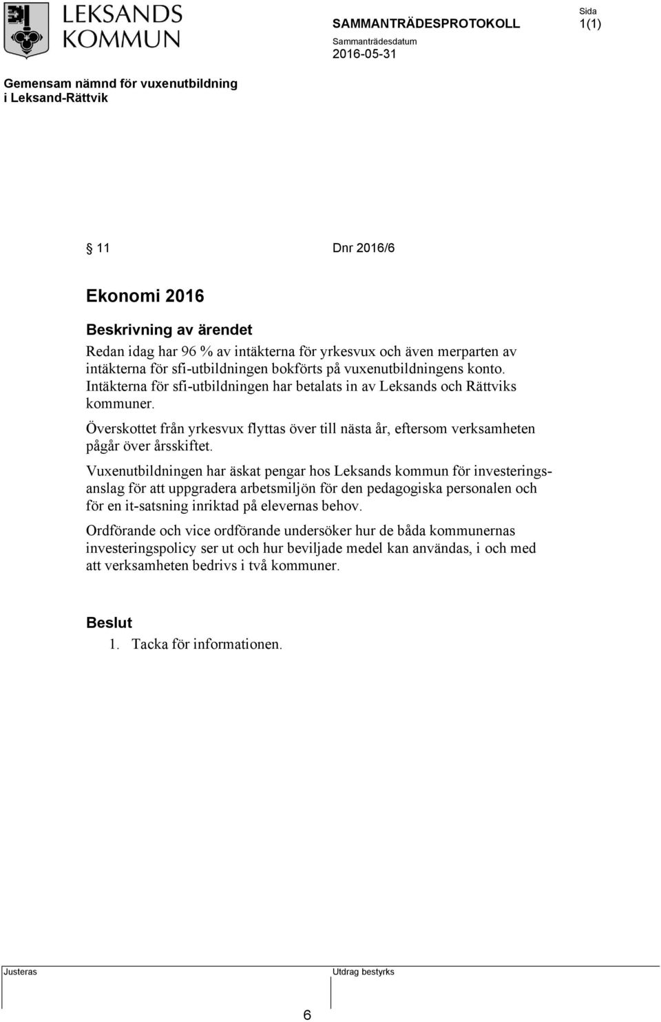 Vuxenutbildningen har äskat pengar hos Leksands kommun för investeringsanslag för att uppgradera arbetsmiljön för den pedagogiska personalen och för en it-satsning inriktad på elevernas behov.