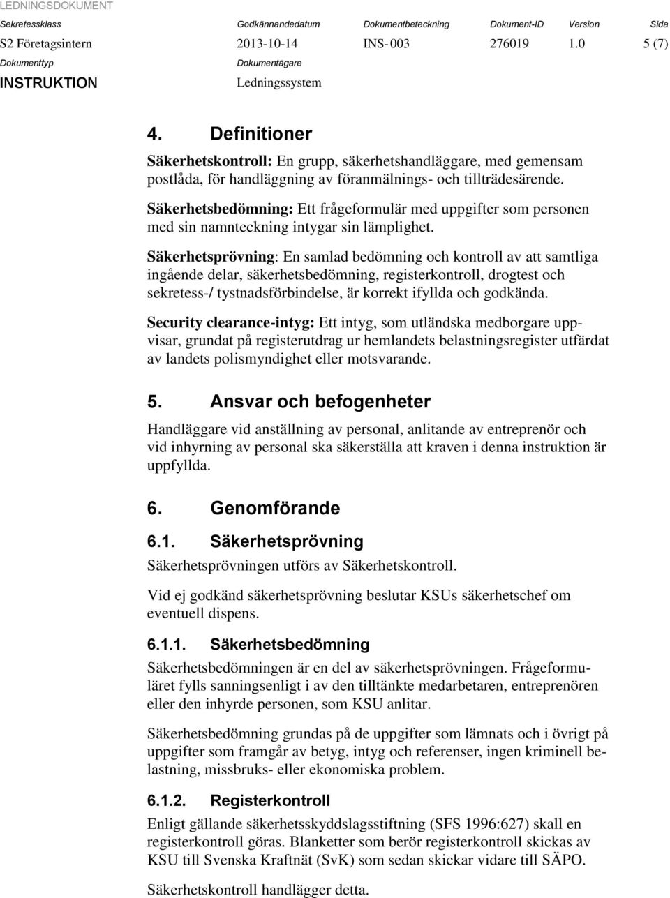Säkerhetsbedömning: Ett frågeformulär med uppgifter som personen med sin namnteckning intygar sin lämplighet.