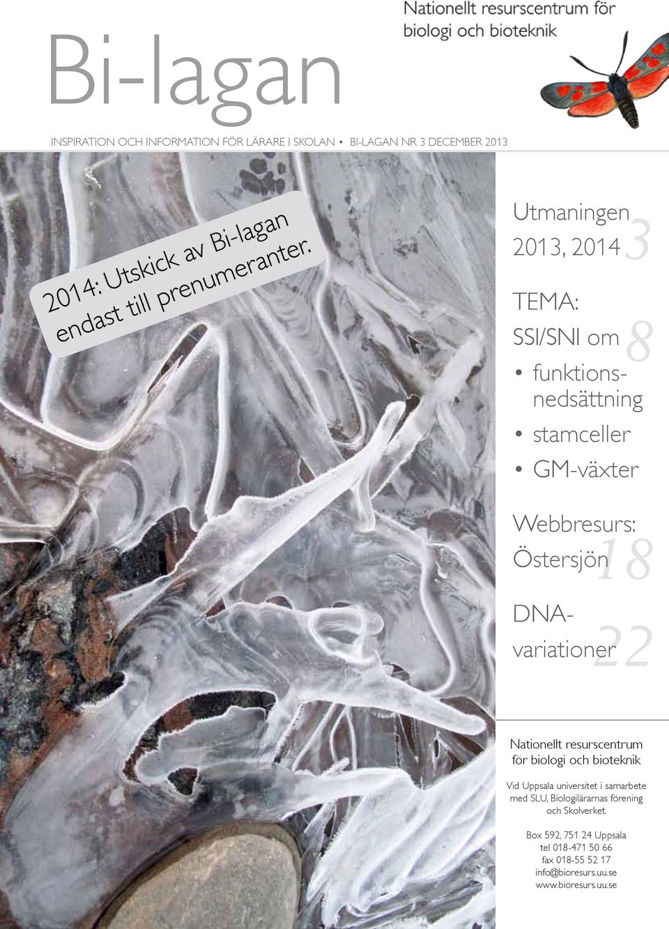 Utmaningen 2013, 2014 3 8 Webbresurs: Östersjön TEMA: SSI/SNI om funktionsnedsättning stamceller GM-växter DNAvariationer 18