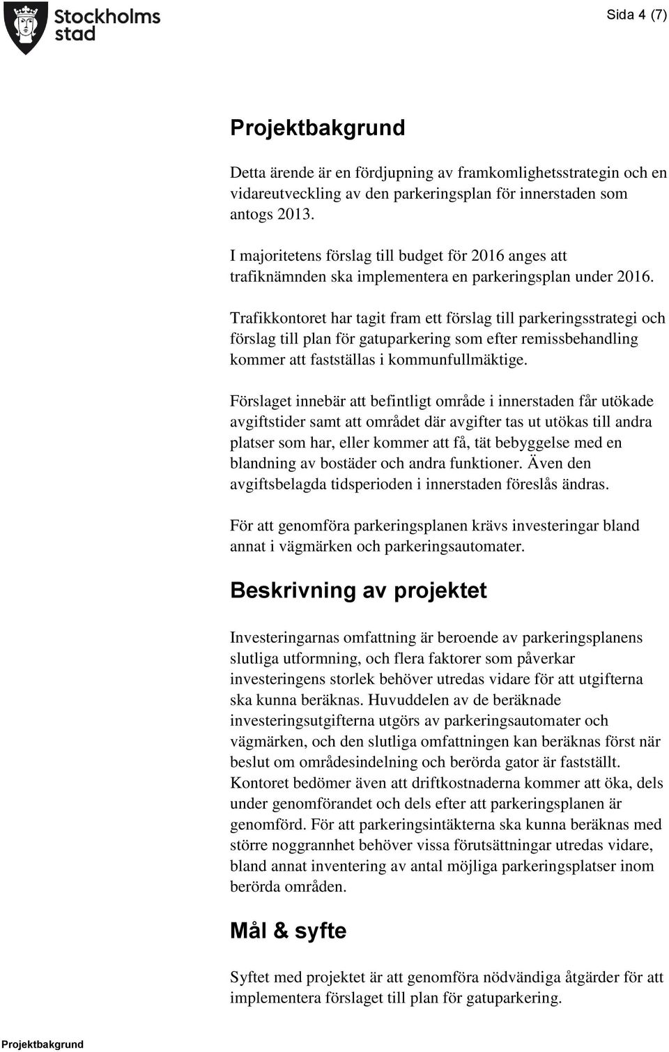 Trafikkontoret har tagit fram ett förslag till parkeringsstrategi och förslag till plan för gatuparkering som efter remissbehandling kommer att fastställas i kommunfullmäktige.