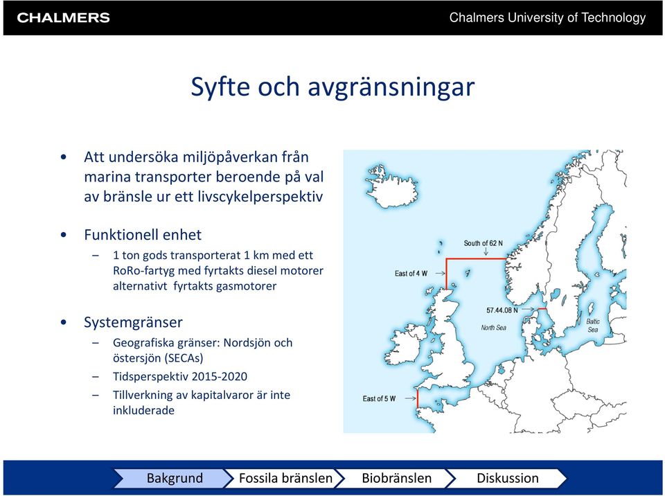 motorer alternativt fyrtakts gasmotorer Systemgränser Geografiska gränser: Nordsjön och östersjön (SECAs)