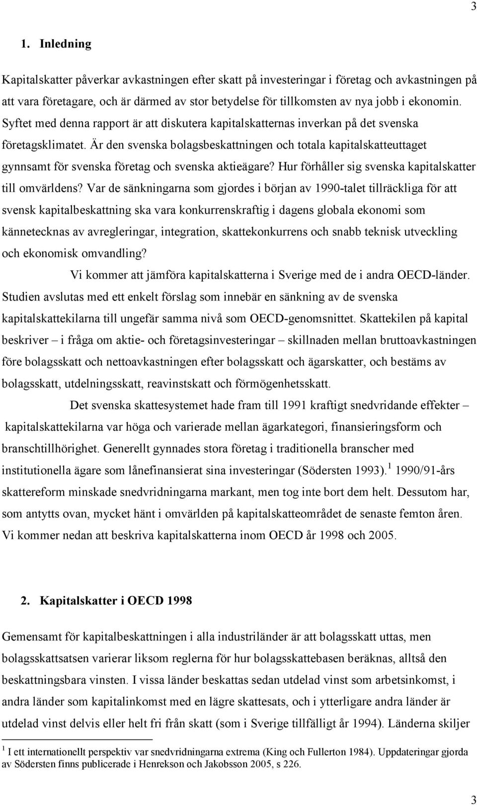Är den svenska bolagsbeskattningen och totala kapitalskatteuttaget gynnsamt för svenska företag och svenska aktieägare? Hur förhåller sig svenska kapitalskatter till omvärldens?