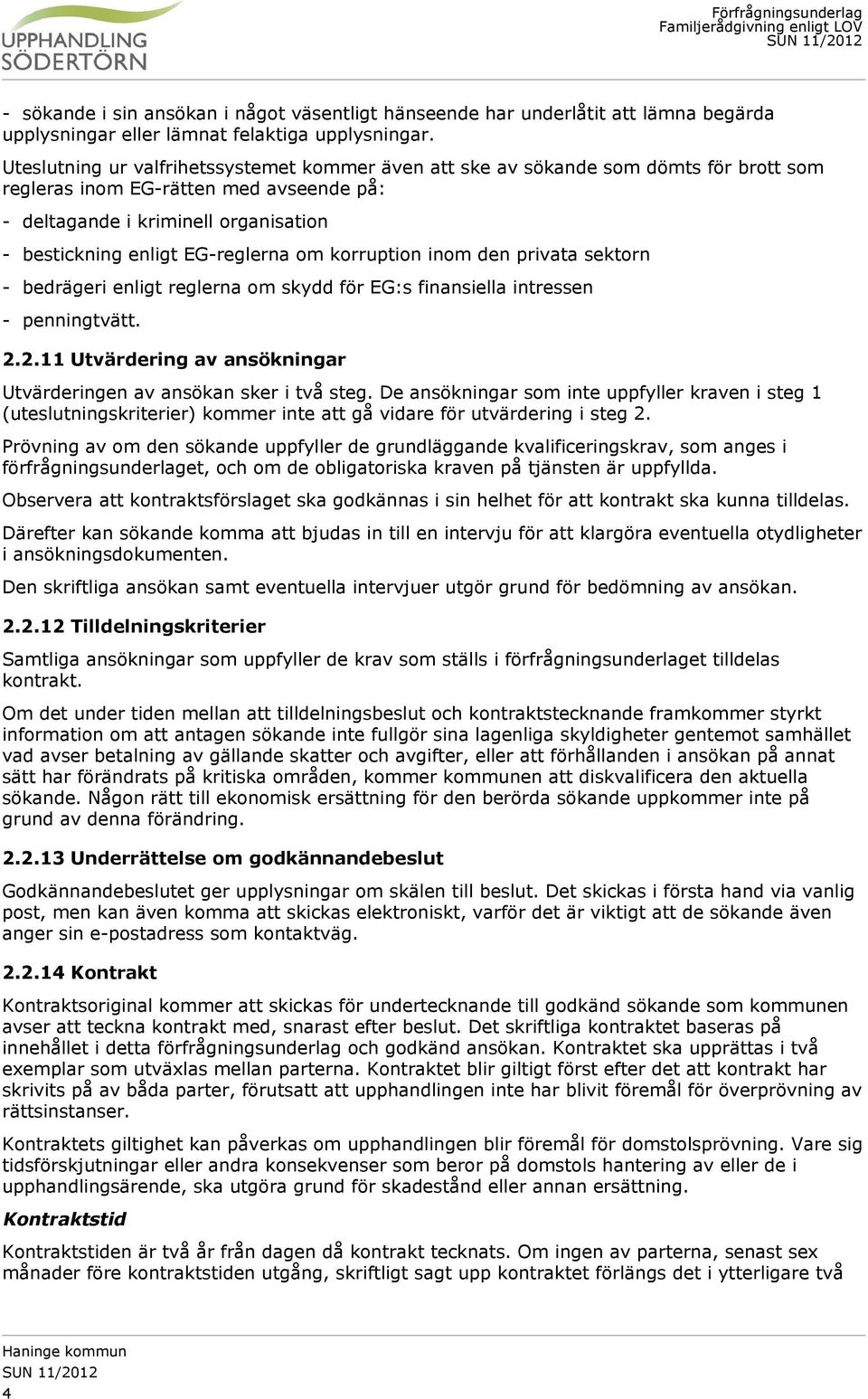 EG-reglerna om korruption inom den privata sektorn - bedrägeri enligt reglerna om skydd för EG:s finansiella intressen - penningtvätt. 2.