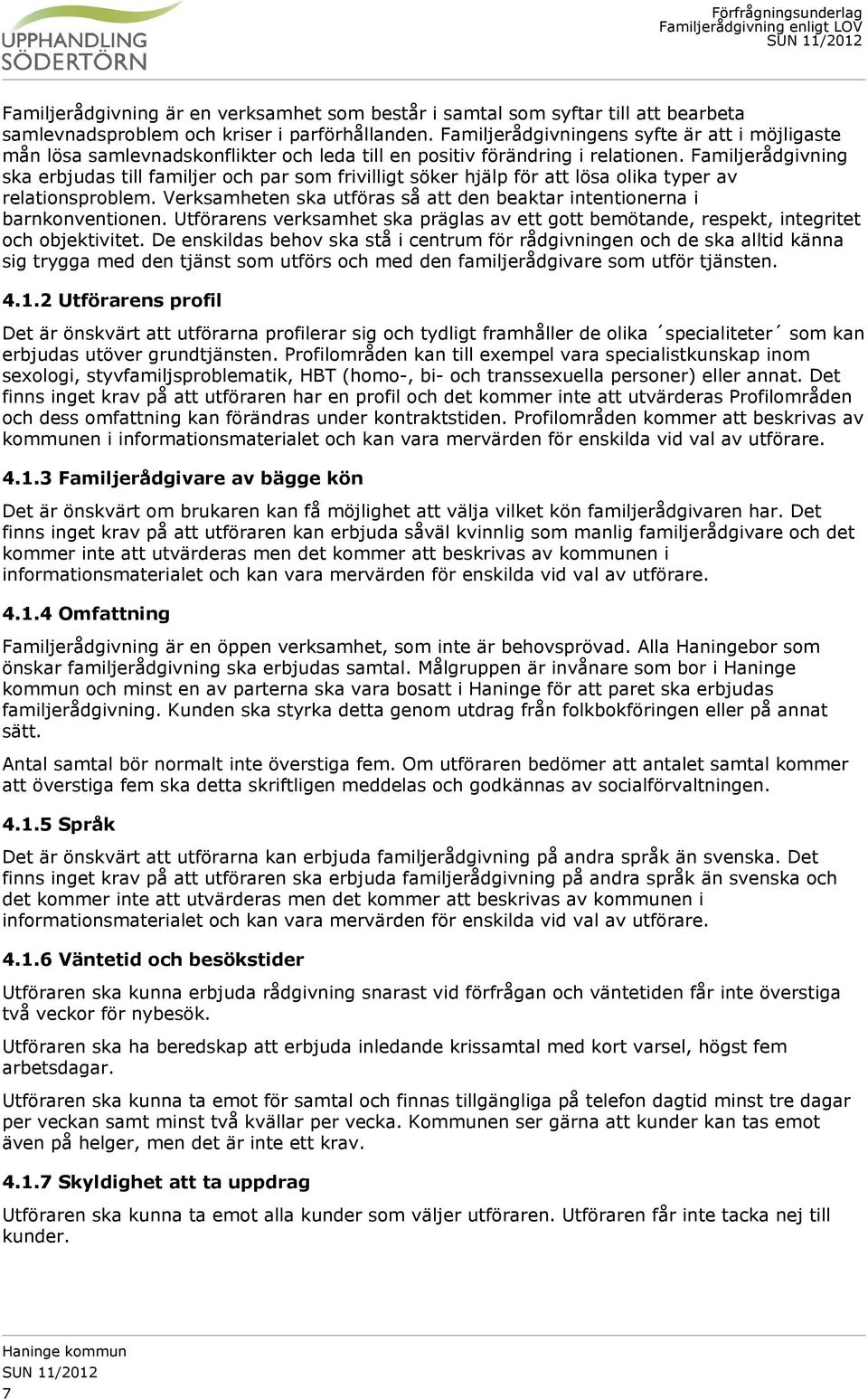 Familjerådgivning ska erbjudas till familjer och par som frivilligt söker hjälp för att lösa olika typer av relationsproblem.