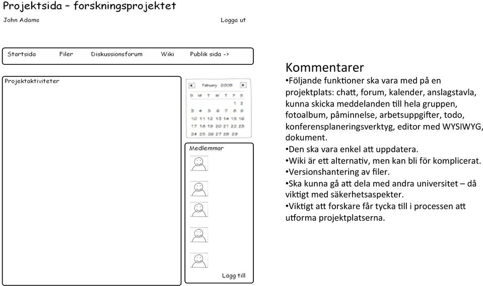 Den ska vara enkel a; uppdatera. Wiki är e; alternatv, men kan bli för komplicerat. Versionshantering av filer.