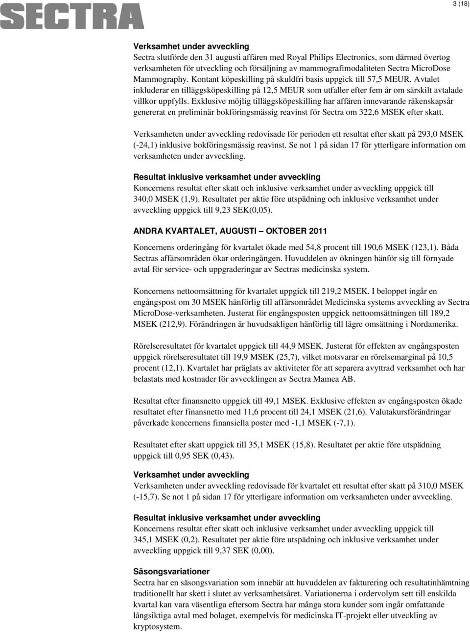 Avtalet inkluderar en tilläggsköpeskilling på 12,5 MEUR som utfaller efter fem år om särskilt avtalade villkor uppfylls.