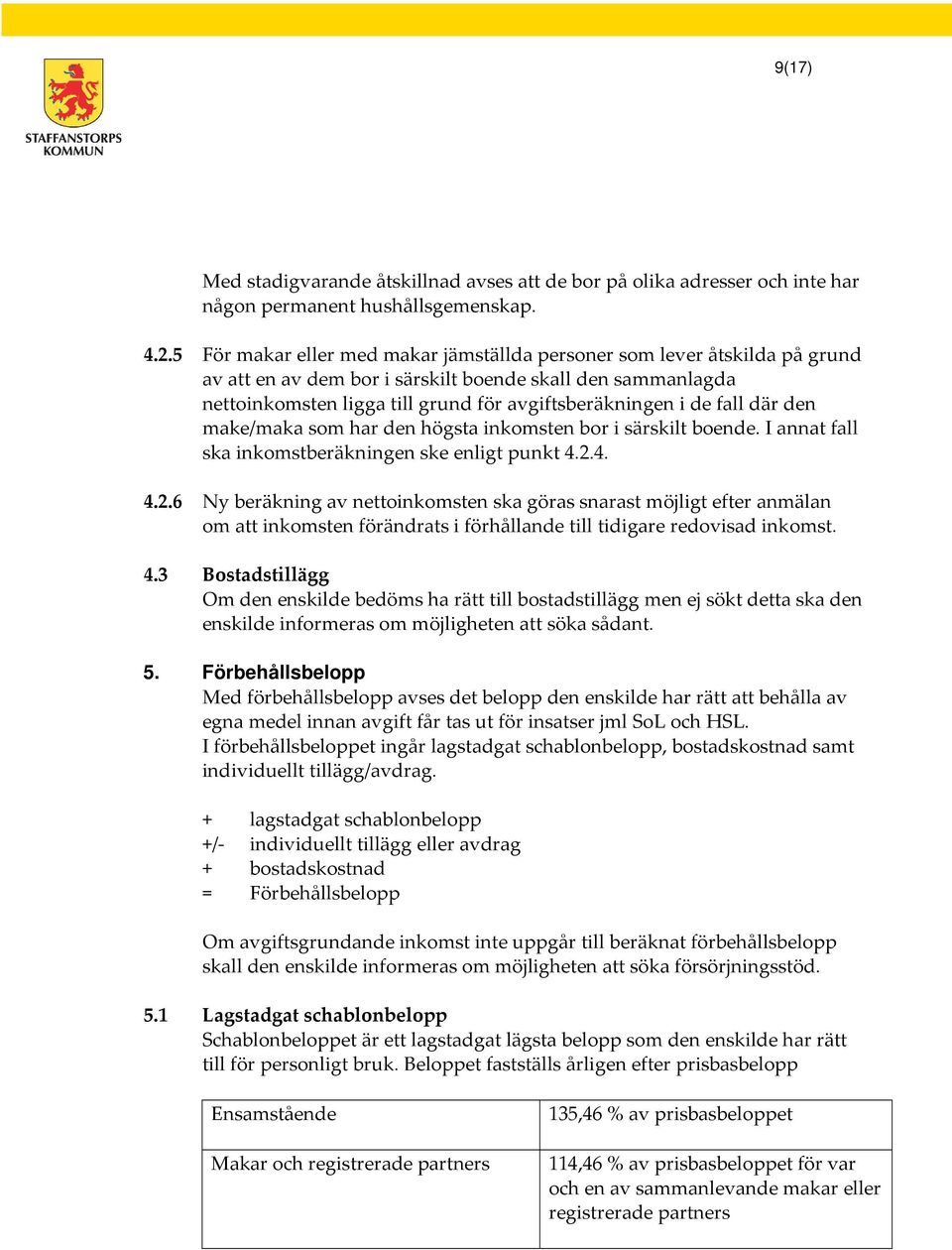 fall där den make/maka som har den högsta inkomsten bor i särskilt boende. I annat fall ska inkomstberäkningen ske enligt punkt 4.2.
