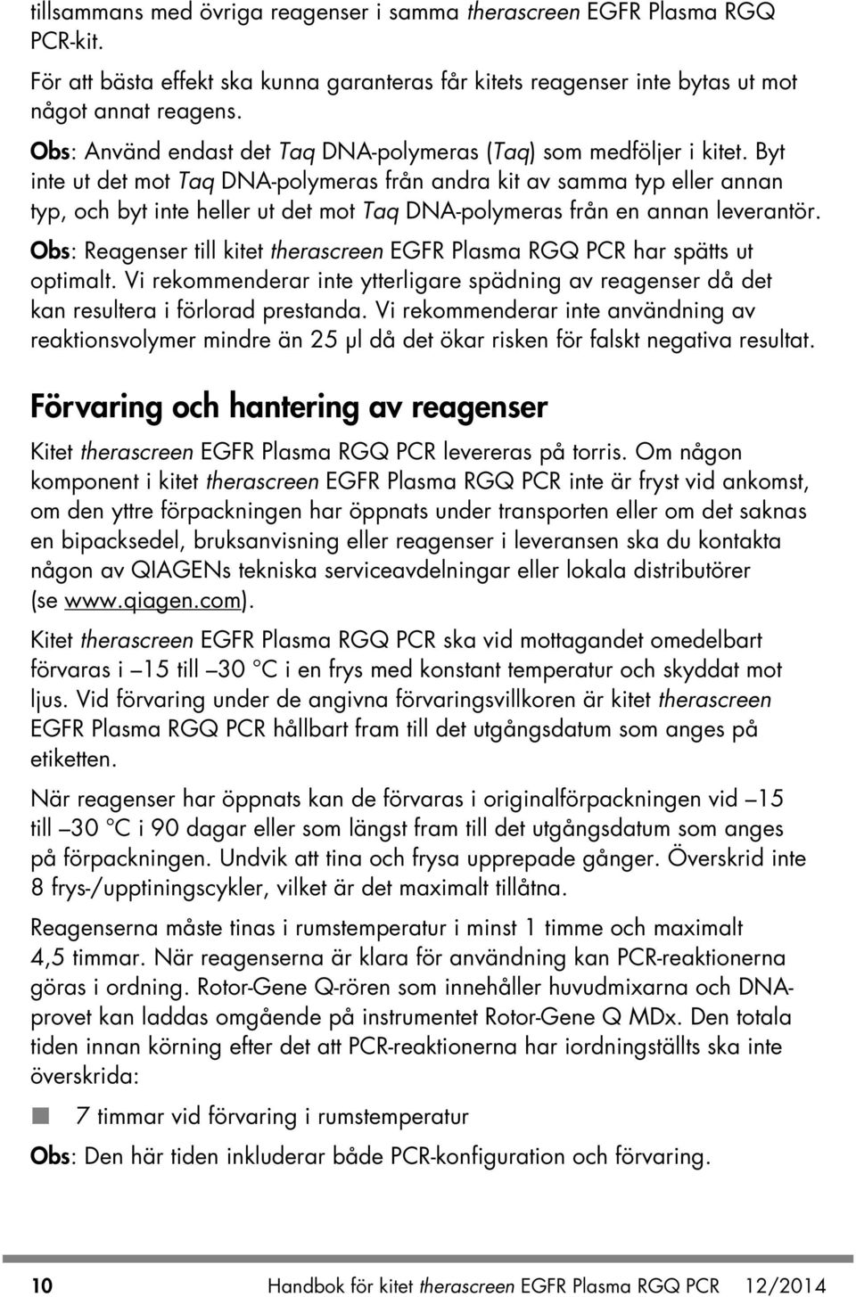 Byt inte ut det mot Taq DNA-polymeras från andra kit av samma typ eller annan typ, och byt inte heller ut det mot Taq DNA-polymeras från en annan leverantör.