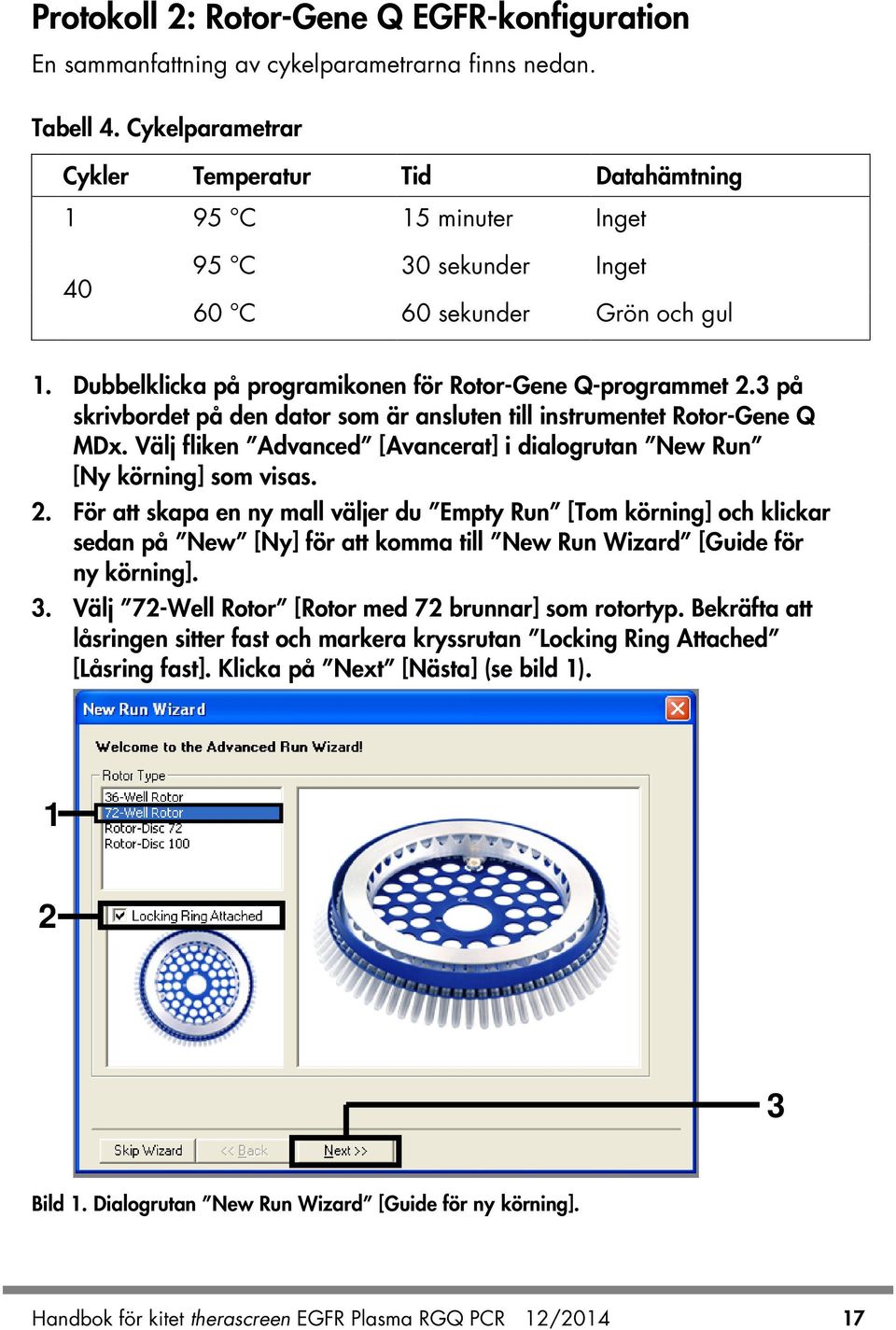 3 på skrivbordet på den dator som är ansluten till instrumentet Rotor-Gene Q MDx. Välj fliken Advanced [Avancerat] i dialogrutan New Run [Ny körning] som visas. 2.