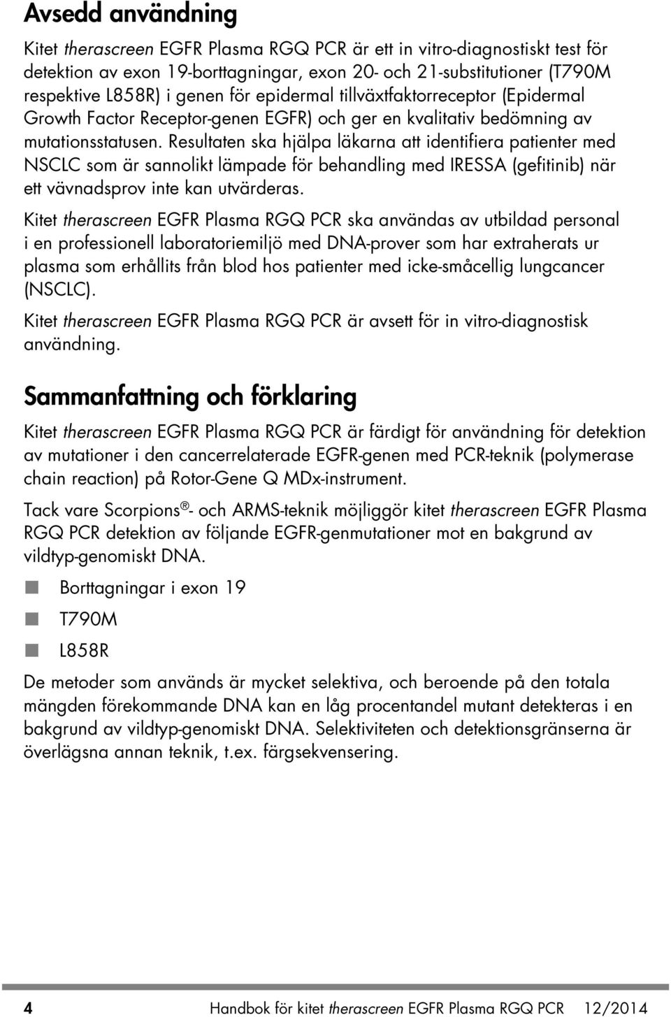 Resultaten ska hjälpa läkarna att identifiera patienter med NSCLC som är sannolikt lämpade för behandling med IRESSA (gefitinib) när ett vävnadsprov inte kan utvärderas.
