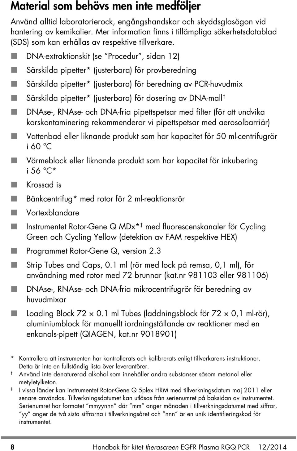DNA-extraktionskit (se Procedur, sidan 12) Särskilda pipetter* (justerbara) för provberedning Särskilda pipetter* (justerbara) för beredning av PCR-huvudmix Särskilda pipetter* (justerbara) för