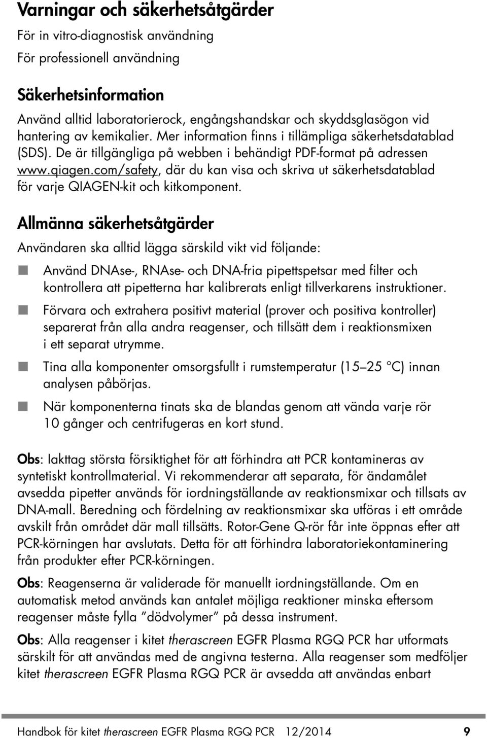 com/safety, där du kan visa och skriva ut säkerhetsdatablad för varje QIAGEN-kit och kitkomponent.