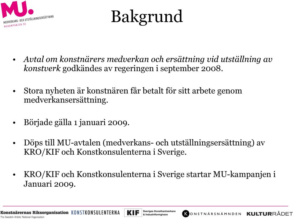 Stora nyheten är konstnären får betalt för sitt arbete genom medverkansersättning.