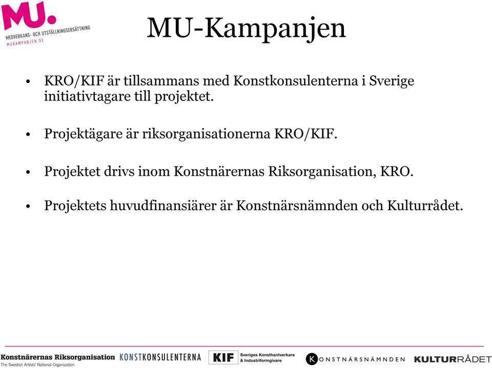 Projektägare är riksorganisationerna KRO/KIF.