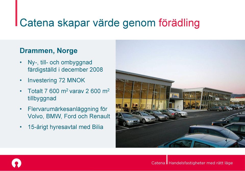 Totalt 7 600 m 2 varav 2 600 m 2 tillbyggnad