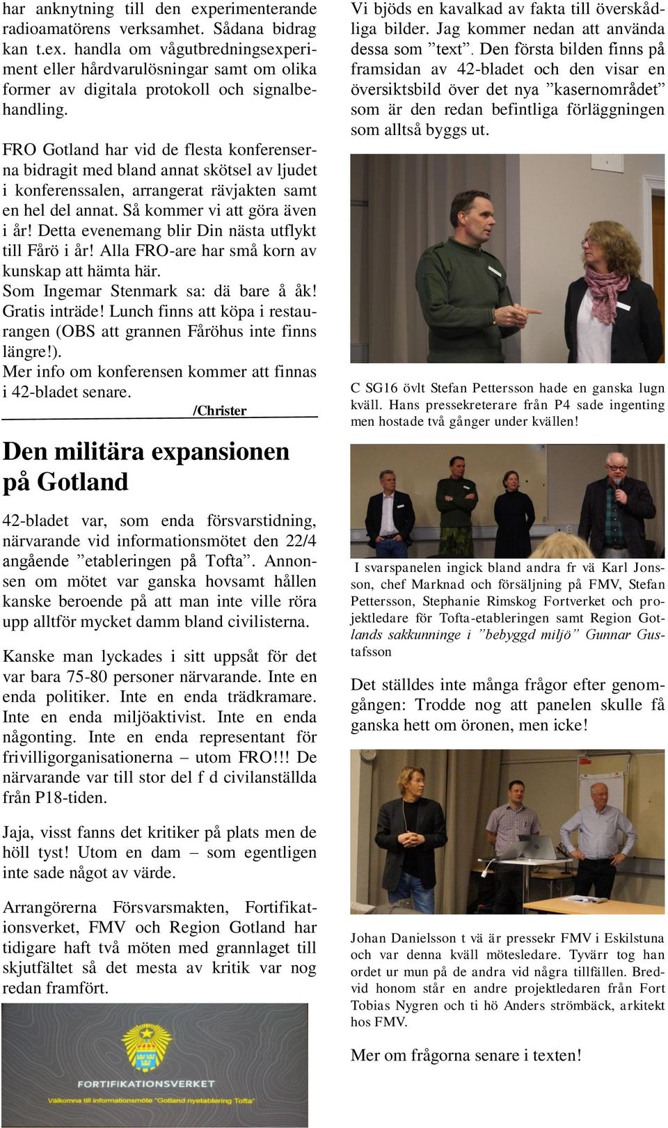 Detta evenemang blir Din nästa utflykt till Fårö i år! Alla FRO-are har små korn av kunskap att hämta här. Som Ingemar Stenmark sa: dä bare å åk! Gratis inträde!