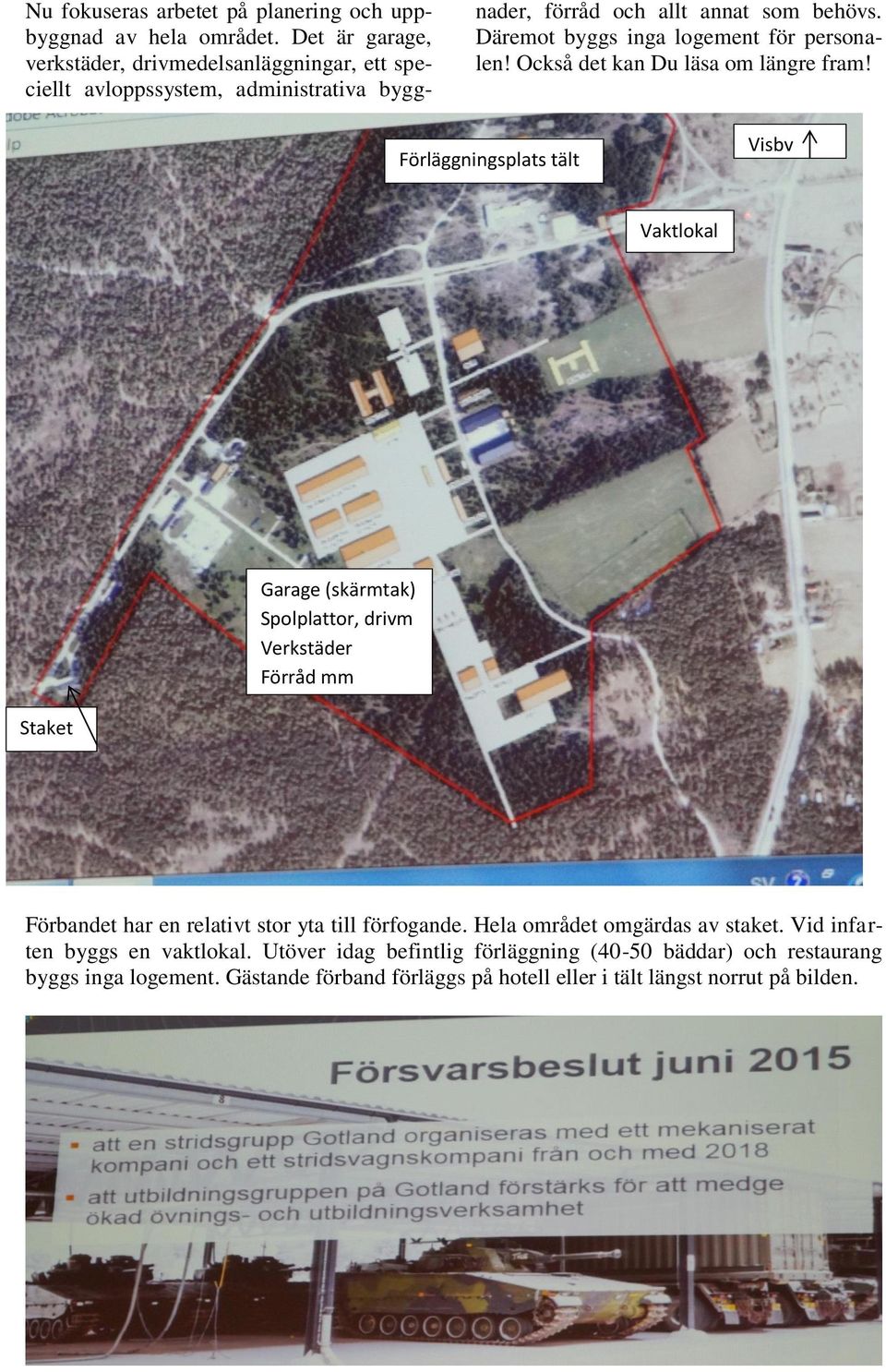 Däremot byggs inga logement för personalen! Också det kan Du läsa om längre fram!