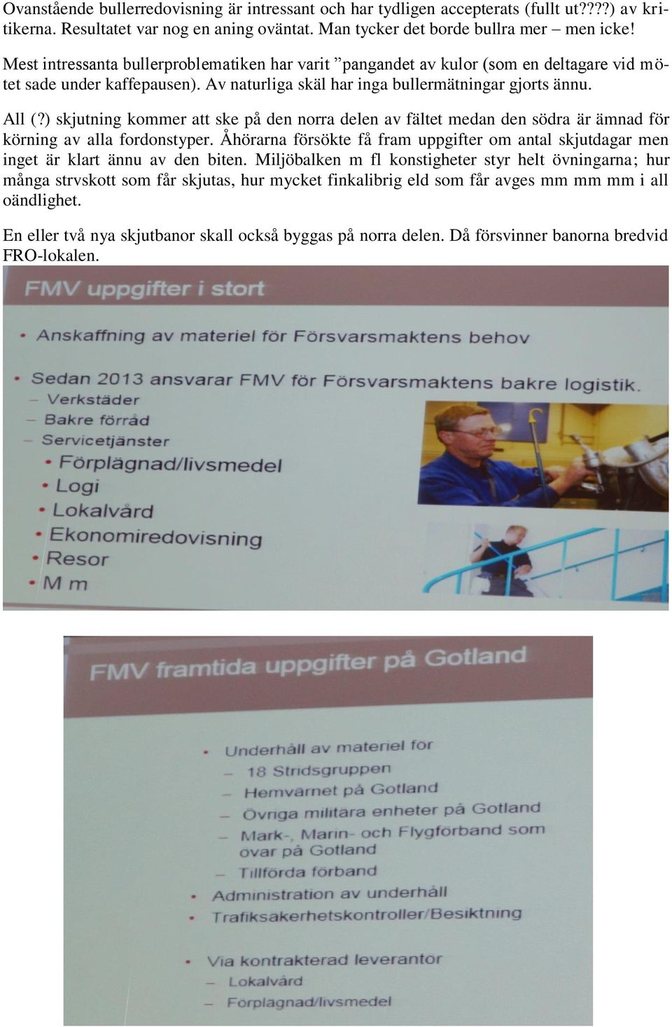 ) skjutning kommer att ske på den norra delen av fältet medan den södra är ämnad för körning av alla fordonstyper.