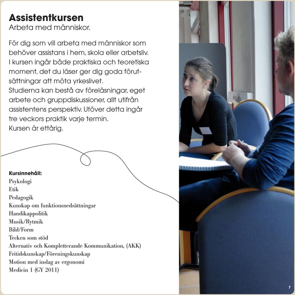 Studierna kan bestå av föreläsningar, eget arbete och gruppdiskussioner, allt utifrån assistentens perspektiv. Utöver detta ingår tre veckors praktik varje termin.