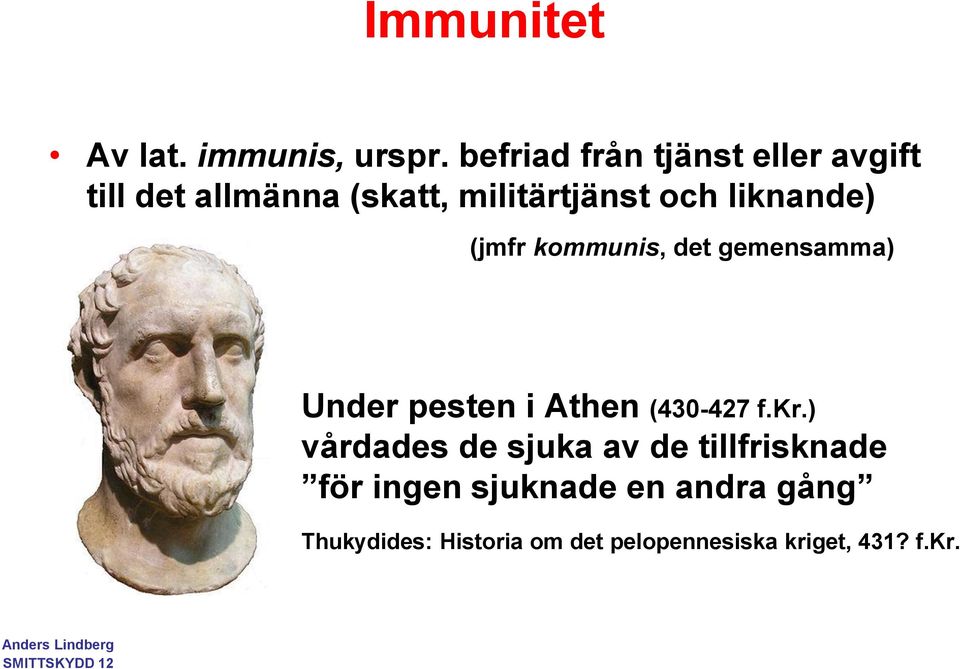 liknande) (jmfr kommunis, det gemensamma) Under pesten i Athen (430-427 f.kr.