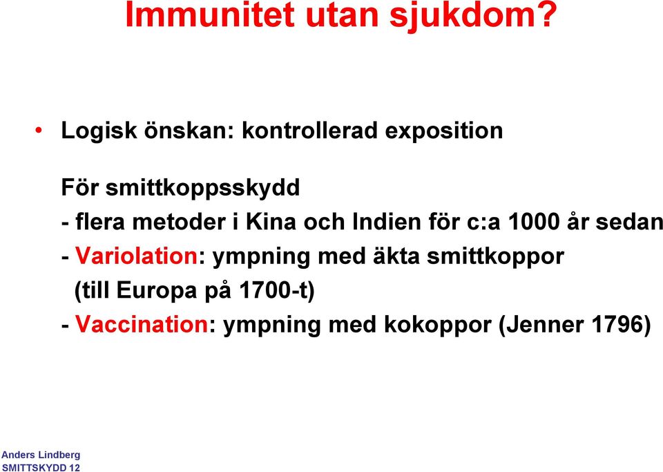 flera metoder i Kina och Indien för c:a 1000 år sedan -