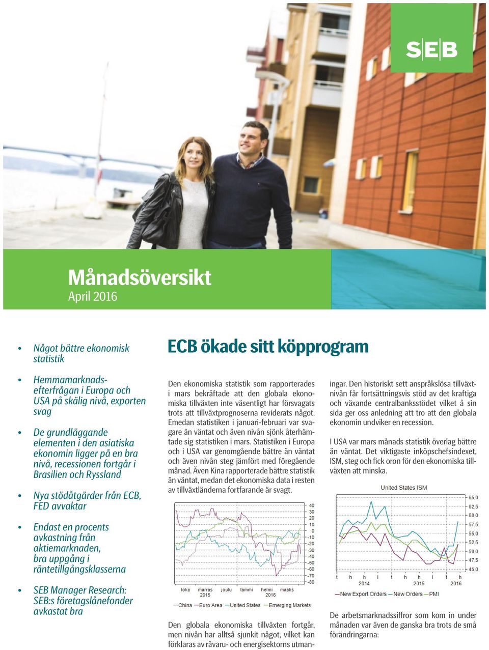räntetillgångsklasserna SEB Manager Research: SEB:s företagslånefonder avkastat bra Den ekonomiska statistik som rapporterades i mars bekräftade att den globala ekonomiska tillväxten inte väsentligt