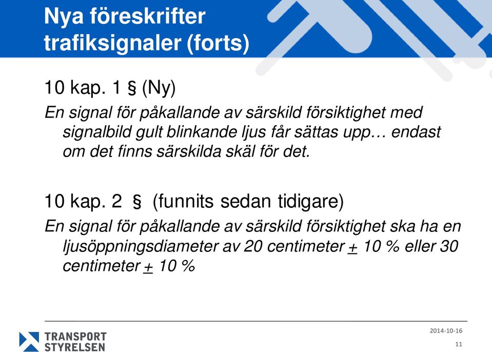 får sättas upp endast om det finns särskilda skäl för det. 10 kap.