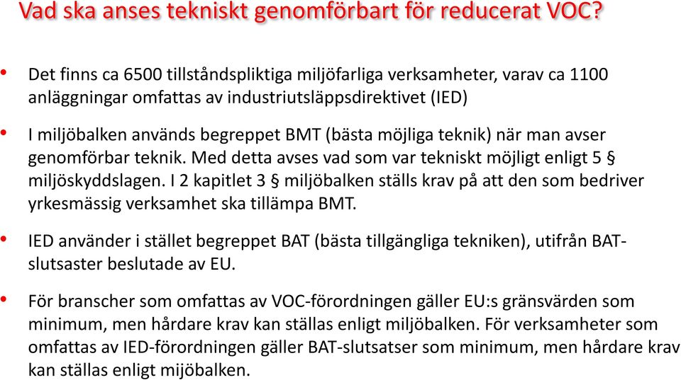 man avser genomförbar teknik. Med detta avses vad som var tekniskt möjligt enligt 5 miljöskyddslagen.