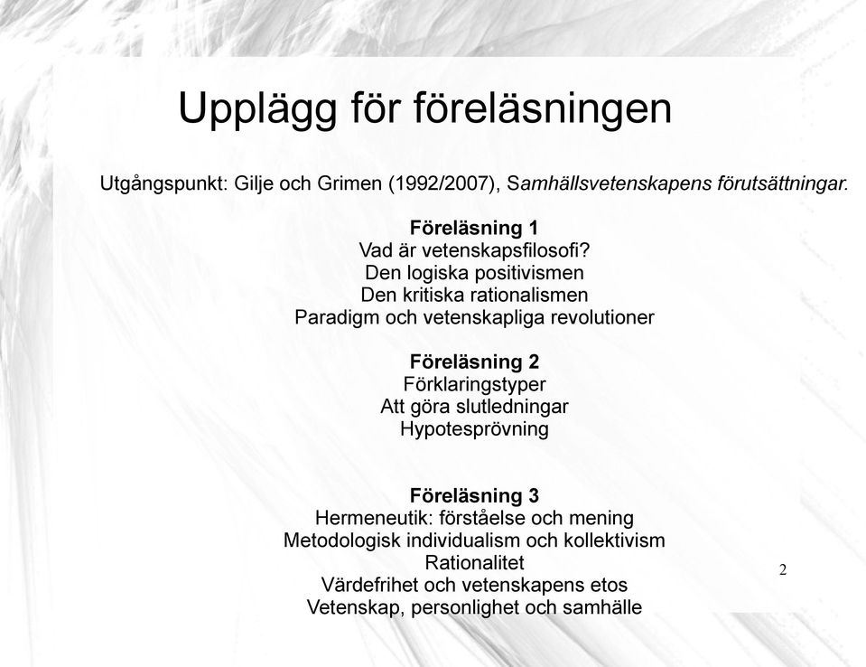 Den logiska positivismen Den kritiska rationalismen Paradigm och vetenskapliga revolutioner Föreläsning 2 Förklaringstyper