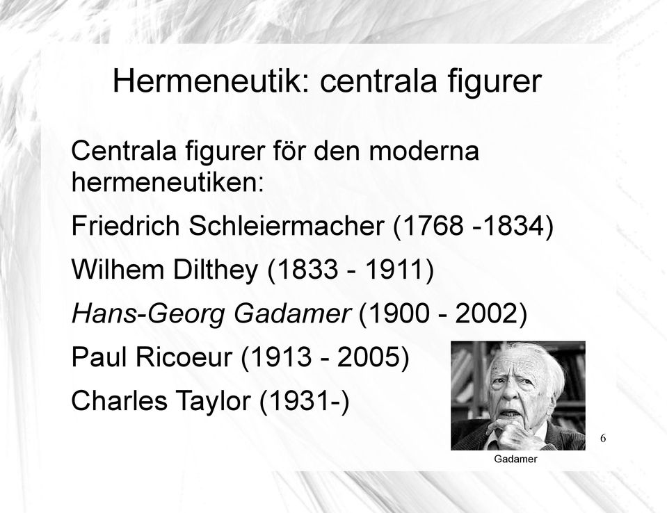 (1768-1834) Wilhem Dilthey (1833-1911) Hans-Georg Gadamer