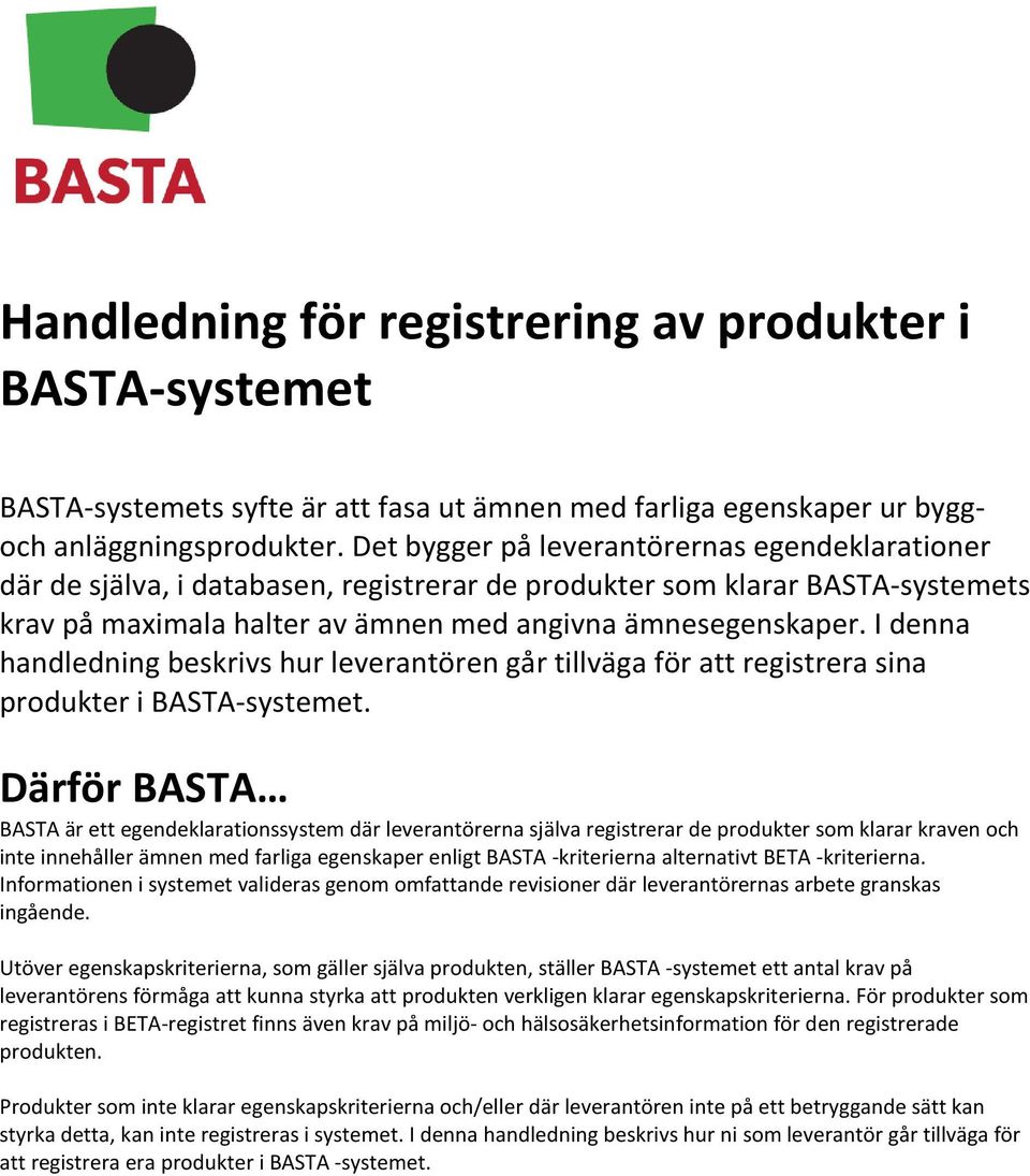 I denna handledning beskrivs hur leverantören går tillväga för att registrera sina produkter i BASTA-systemet.