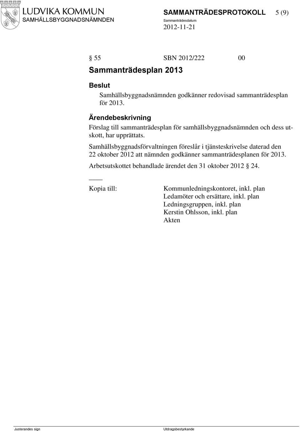 Samhällsbyggnadsförvaltningen föreslår i tjänsteskrivelse daterad den 22 oktober 2012 att nämnden godkänner sammanträdesplanen för 2013.