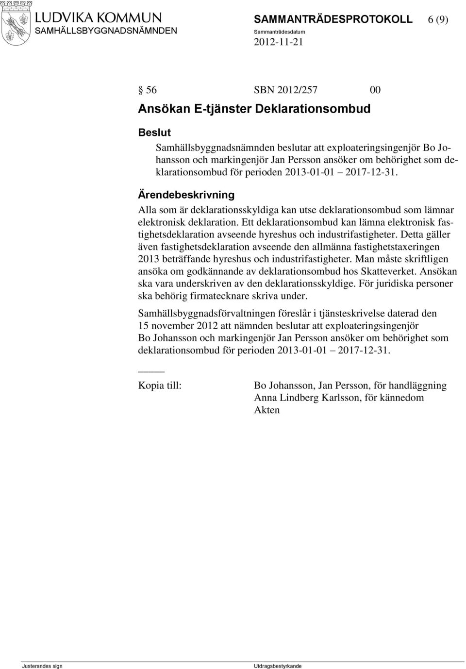 Ett deklarationsombud kan lämna elektronisk fastighetsdeklaration avseende hyreshus och industrifastigheter.