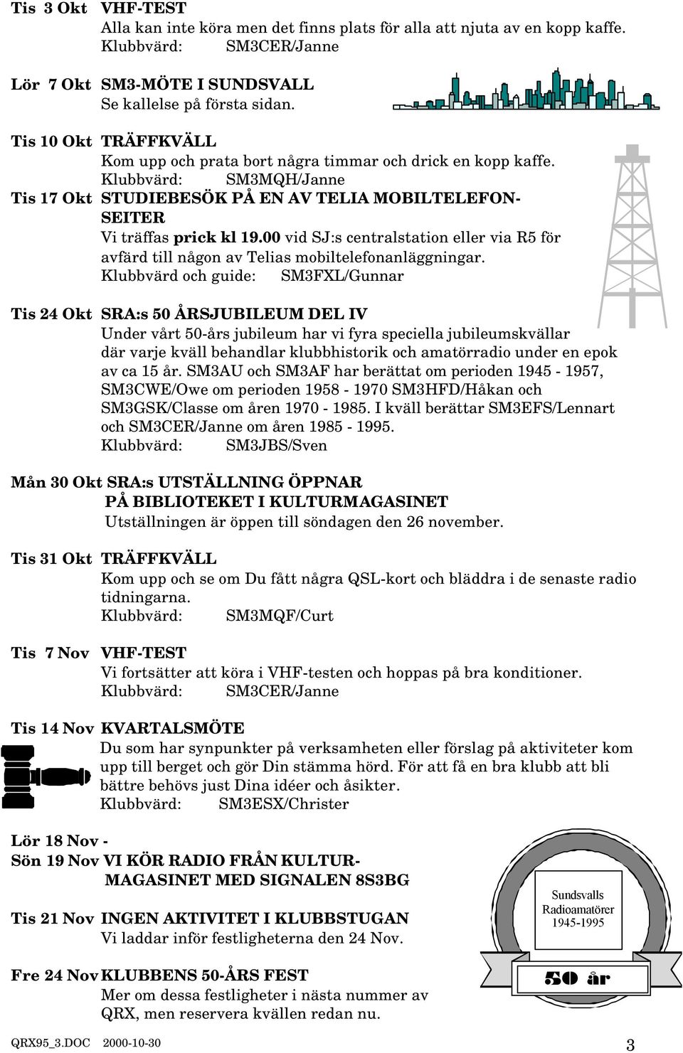 00 vid SJ:s centralstation eller via R5 för avfärd till någon av Telias mobiltelefonanläggningar.
