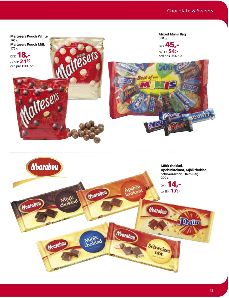 DKK 45,- ca SEK 54:- ord pris DKK 59:- Mörk choklad,