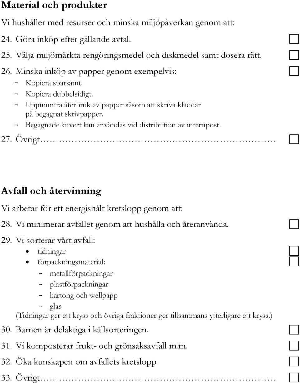 - Begagnade kuvert kan användas vid distribution av internpost. 27. Övrigt Avfall och återvinning Vi arbetar för ett energisnålt kretslopp genom att: 28.