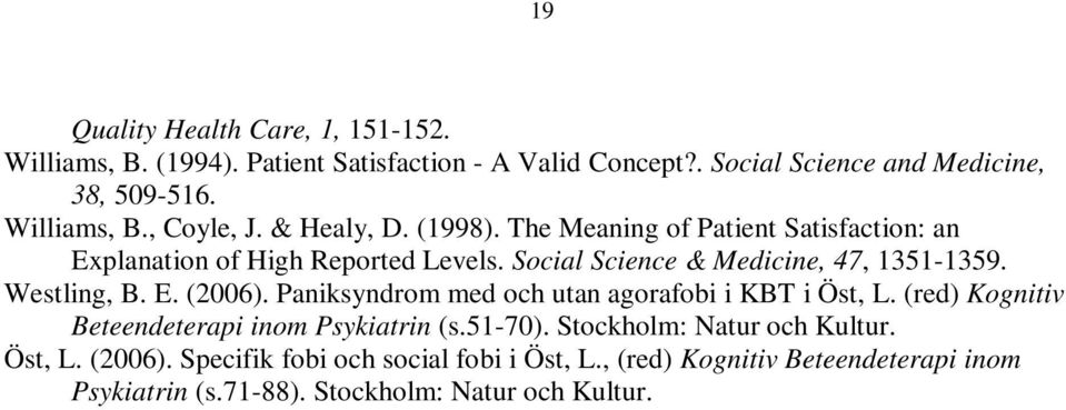 E. (2006). Paniksyndrom med och utan agorafobi i KBT i Öst, L. (red) Kognitiv Beteendeterapi inom Psykiatrin (s.51-70). Stockholm: Natur och Kultur.