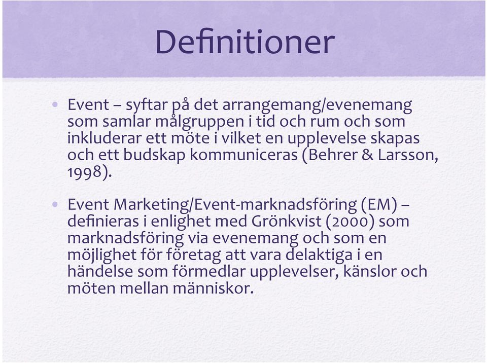 Event Marketing/Event marknadsföring (EM) definieras i enlighet med Grönkvist (2000) som marknadsföring via